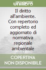 Il diritto all'ambiente. Con repertorio completo ed aggiornato di normativa regionale ambientale libro