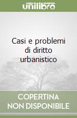 Casi e problemi di diritto urbanistico