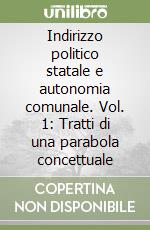 Indirizzo politico statale e autonomia comunale. Vol. 1: Tratti di una parabola concettuale libro