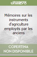 Mémoires sur les instruments d'agriculture employés par les anciens libro