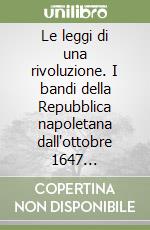 Le leggi di una rivoluzione. I bandi della Repubblica napoletana dall'ottobre 1647 all'aprile 1648 libro