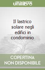 Il lastrico solare negli edifici in condominio