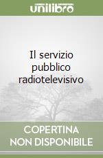 Il servizio pubblico radiotelevisivo