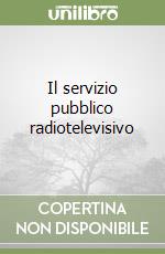 Il servizio pubblico radiotelevisivo libro