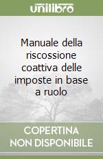 Manuale della riscossione coattiva delle imposte in base a ruolo libro
