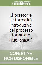 Il praetor e le formalità introduttive del processo formulare (rist. anast.)