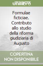Formulae ficticiae. Contributo allo studio della riforma giudiziaria di Augusto libro