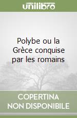 Polybe ou la Grèce conquise par les romains libro