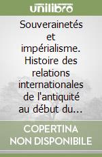 Souverainetés et impérialisme. Histoire des relations internationales de l'antiquité au début du XXe siècle