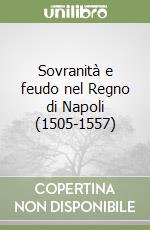 Sovranità e feudo nel Regno di Napoli (1505-1557) libro