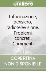 Informazione, pensiero, radiotelevisione. Problemi concreti. Commenti libro