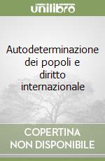 Autodeterminazione dei popoli e diritto internazionale