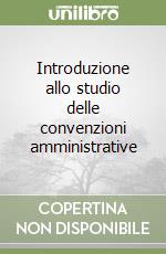 Introduzione allo studio delle convenzioni amministrative