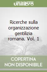 Ricerche sulla organizzazione gentilizia romana. Vol. 1 libro