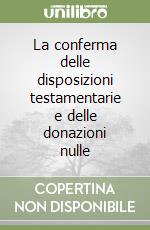 La conferma delle disposizioni testamentarie e delle donazioni nulle libro