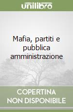 Mafia, partiti e pubblica amministrazione libro