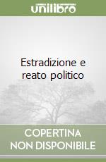 Estradizione e reato politico