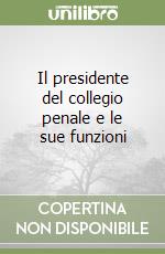 Il presidente del collegio penale e le sue funzioni