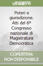 Poteri e giurisdizione. Atti del 6º Congresso nazionale di Magistratura Democratica libro