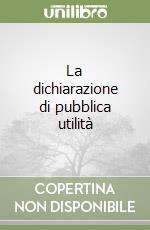 La dichiarazione di pubblica utilità libro