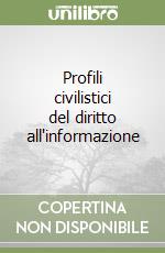 Profili civilistici del diritto all'informazione libro