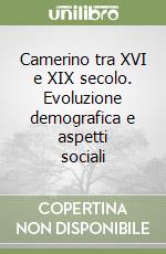 Camerino tra XVI e XIX secolo. Evoluzione demografica e aspetti sociali libro