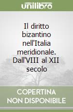 Il diritto bizantino nell'Italia meridionale. Dall'VIII al XII secolo