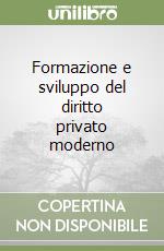 Formazione e sviluppo del diritto privato moderno libro