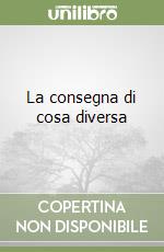 La consegna di cosa diversa libro