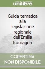 Guida tematica alla legislazione regionale dell'Emilia Romagna libro