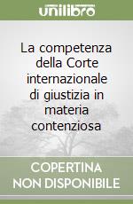 La competenza della Corte internazionale di giustizia in materia contenziosa