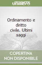 Ordinamento e diritto civile. Ultimi saggi libro