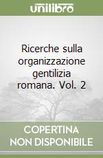 Ricerche sulla organizzazione gentilizia romana. Vol. 2 libro