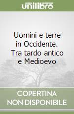 Uomini e terre in Occidente. Tra tardo antico e Medioevo libro