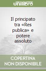 Il principato tra «Res publica» e potere assoluto libro