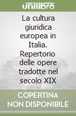 La cultura giuridica europea in Italia. Repertorio delle opere tradotte nel secolo XIX