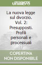 La nuova legge sul divorzio. Vol. 2: Presupposti. Profili personali e processuali libro