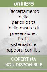 L'accertamento della pericolosità nelle misure di prevenzione. Profili sistematici e rapporti con il processo penale