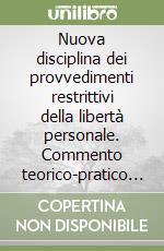 Nuova disciplina dei provvedimenti restrittivi della libertà personale. Commento teorico-pratico alla L. 5 agosto 1988, n. 330 libro