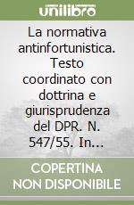 La normativa antinfortunistica. Testo coordinato con dottrina e giurisprudenza del DPR. N. 547/55. In appendice DPR. N. 302/56 libro