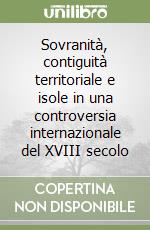 Sovranità, contiguità territoriale e isole in una controversia internazionale del XVIII secolo