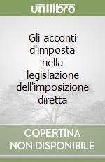 Gli acconti d'imposta nella legislazione dell'imposizione diretta libro