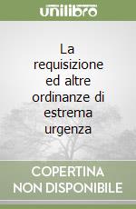 La requisizione ed altre ordinanze di estrema urgenza