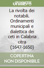 La rivolta dei notabili. Ordinamenti municipali e dialettica dei ceti in Calabria citra (1647-1650)