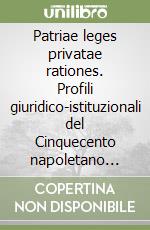 Patriae leges privatae rationes. Profili giuridico-istituzionali del Cinquecento napoletano (rist. anast.)