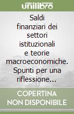 Saldi finanziari dei settori istituzionali e teorie macroeconomiche. Spunti per una riflessione comparata libro