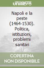 Napoli e la peste (1464-1530). Politica, istituzioni, problemi sanitari