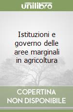 Istituzioni e governo delle aree marginali in agricoltura libro