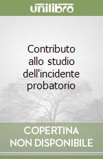 Contributo allo studio dell'incidente probatorio
