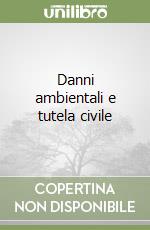 Danni ambientali e tutela civile libro